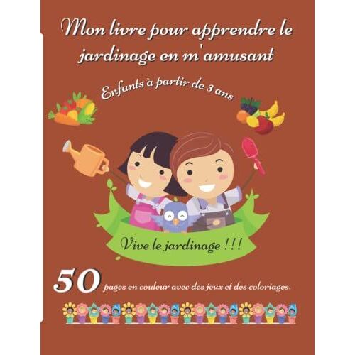 Mon Livre Pour Apprendre Le Jardinage En M'amusant: Cahier D' Apprentissage Pour Les Petits Jardiniers 3-5 Ans Avec Des Explications Pour Faire Un ... Les Enfants Niveau Maternelle Et Primaire)