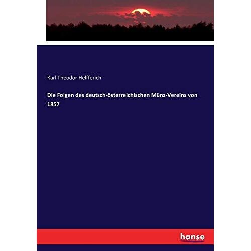 Die Folgen Des Deutsch-Österreichischen Münz-Vereins Von 1857