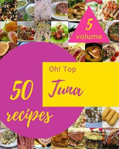 Oh! Top 50 Tuna Recipes Volume 5: Keep Calm And Try Tuna Cookbook