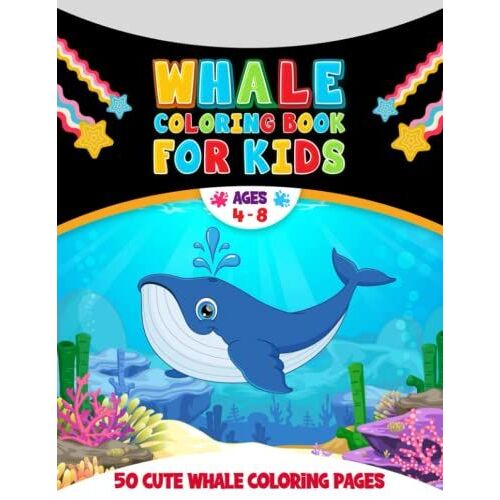 Whale Coloring Book For Kids Ages 4 - 8: Ocean Animals Sea Life Big Coloring Books For Kids - 50 Cute Illustrations Featuring Amazing Sea Creatures ... Sharks, Whales And Orcas For Kids Coloring