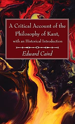 A Critical Account Of The Philosophy Of Kant, With An Historical Introduction