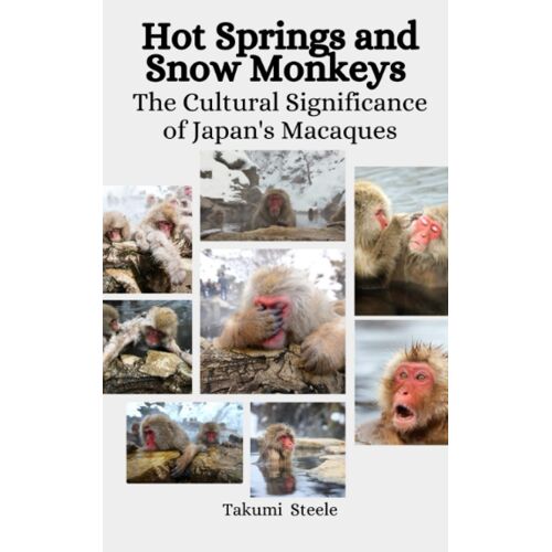 Hot Springs And Snow Monkeys: The Cultural Significance Of Japan's Macaques