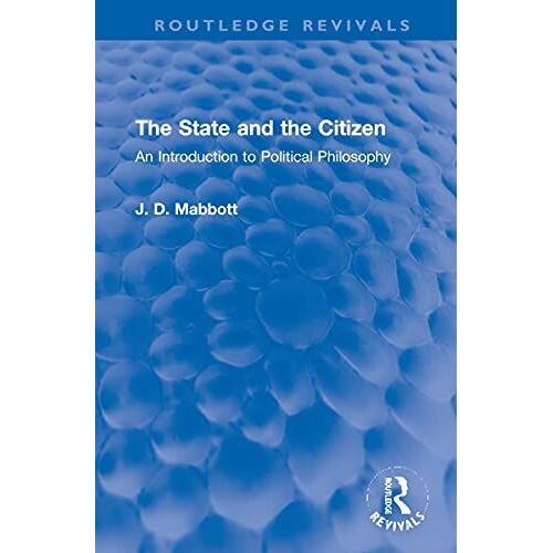 The State And The Citizen: An Introduction To Political Philosophy (Routledge Revivals)