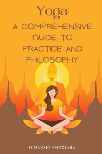 Yoga: A Comprehensive Guide To Practice And Philosophy