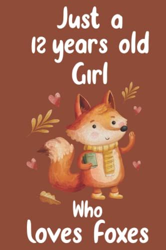 Just A 12 Years Old Girl Who Loves Foxes: College Ruled Notebook | Fox Journal | Fox Lover Gift Journal | Cute Kawaii Fox Wide Ruled Lined Notebook
