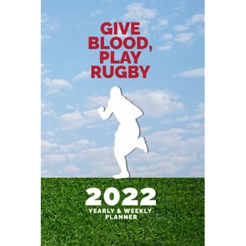 Give Blood, Play Rugby 2022 Yearly & Weekly Planner: Themed Daily Organiser