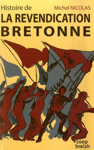 Histoire De La Revendication Bretonne - Ou La Revanche De La Démocratie Locale Sur Le "Démocratisme". Des Origines Jusqu'aux Années 1980