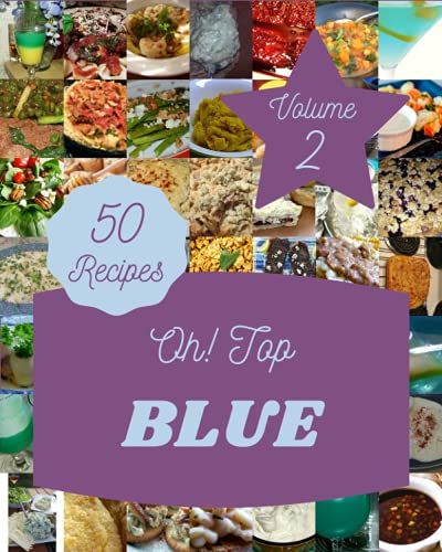 Oh! Top 50 Blue Recipes Volume 2: Blue Cookbook - Your Best Friend Forever