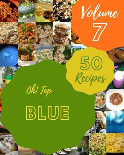 Oh! Top 50 Blue Recipes Volume 7: The Best Blue Cookbook On Earth