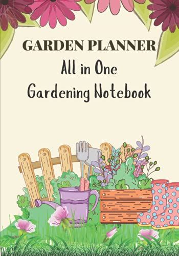 Gardening Planner - All In One Gardening Notebook: A Comprehensive Gardening Notebook & Journal With All Necessary Gardening Feature | Garden Layout ... Task Manager | Gardening Expense Tracker