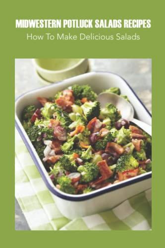 Midwestern Potluck Salads Recipes: How To Make Delicious Salads: Midwestern Potluck Salads Recipes For You