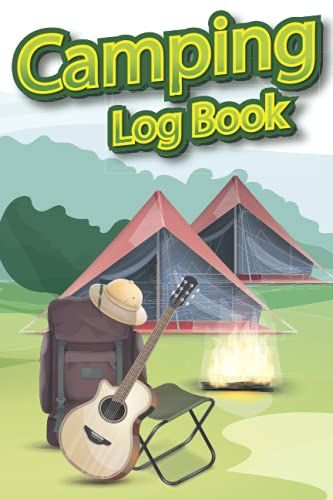 Camping Log Book: Camping Journal And Family Rv Logbook |Perfect Gift For Camping Enthusiasts And Rv Owners To Track Adventure Details