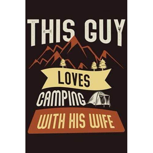 This Guy Loves Camping With His Wife: Perfect Cute Gift Summer Camp Travel Adventure Notebook Journal For Men,Women,Girls,Boys,Teens,Kids ,Great ... For Birthday ,120page,6x9,Cover Matte