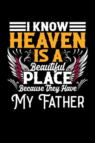 I Know Heaven Is A Beautiful Place Because They Have My Father: 6x9, 120 Pages, Lined Journal, Diary For Taking Notes, Personal Notebook, Office ... Journal, Memorial For The Loss Of My Father