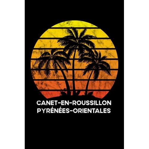 Canet-En-Roussillon,Pyrénées-Orientales: 6x9, 120 Pages, Lined Journal, Souvernir For Taking Notes, Personal Notebook, Office Notes, Daily Journal