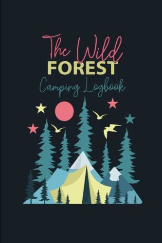 The Wild Forest Camping Logbook: Camping Memory Book, Wild Forest Camping Logbook, Campground Trip Log Book, Retirement Travel Gifts