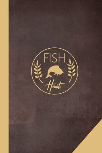 Fish Hunt: Fishing Journal & Log Book For Fishers. The Perfect Fisherman's Assistant For Your Tackle Box