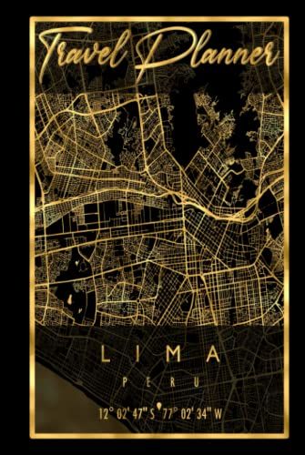 Travel Planner: Lima Map Peru | Comprehensive Travel Planner For 4 Trips With Checklist, Packing List, Bucket List, Itineraries, Dot Grid Pages, And Trip Journal To Highlight Unforgettable Memories