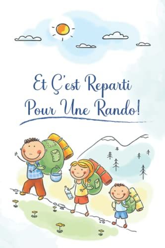 Et C'est Reparti Pour Une Rando: Journal De Bord Pour Suivre Ses Expéditions Pour Les Passionnées De Randonnée | Livre Parfait Pour Suivre Ses ... Pour Montagne, Marche, Forêts, Mer, Trekking