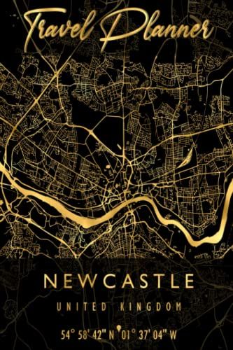 Travel Planner: Newcastle Map United Kingdom | Comprehensive Travel Planner For 4 Trips With Checklist, Packing List, Bucket List, Itineraries, Dot ... Journal To Highlight Unforgettable Memories