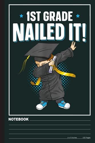 1st Grade Nailed It Boys Dabbing Graduation Notebook: 1st Grade Teacher, Teachers, Teaching Notebook| Wide-Ruled 120 Pages, 6x9 Inches| Perfect Gift For Teachers Lovers, Student, Students