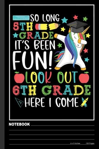 So Long 5th Grade 6th Grade Here I Come Dabbing Unicorn Notebook: 6th Grade Teacher, Teachers, Teaching Notebook| Wide-Ruled 120 Pages, 6x9 Inches| Perfect Gift For Teachers Lovers, Student, Students