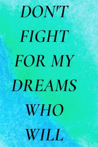 If I Don't Fight For My Dream Who Will Journal