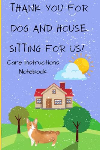 Thank You For Dog And House Sitting For Us!: Care Instructions Notebook