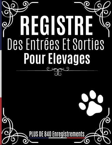 Registre Des Entrées Et Sorties Pour Elevages: Livre Sanitaire Conforme Aux Normes Cerfa 50 4510 | Suivi Chronologique Des Mouvements Des Animaux ... Chats ... )| Obligatoire Refuges Animalier.