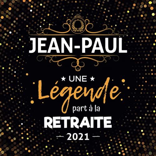 Une Légende Part À La Retraite - Jean-Paul + Année: Livre D'or Retraite Homme | Beau Recueil Pour Recevoir Félicitations Et Photos De Mes Collègues | 100 Pages | 21 X 21 Cm