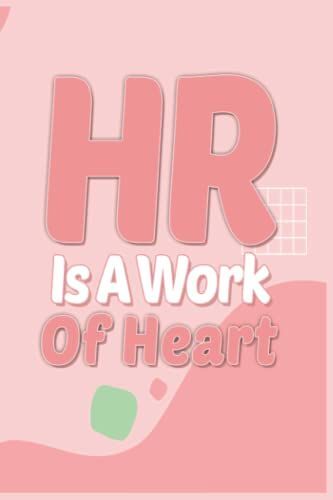 Hr Work Of Heart Notebook: 6x9 Inch , 150 Pages , Human Resource Notebook , Gift For A Hr , Hr Appreciation Gift , Diary , New Hr , Human Resource ... , Personal Management , Human Capital