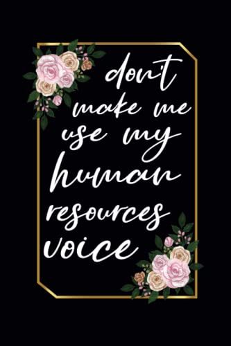 Don't Make Me Use My Human Resources Voice: Gag Gift For Human Resources Employee, Blank Lined Notebook - Journal - Paperback, Funny Gag Gift For Men - Women - Coworkers - Colleagues.