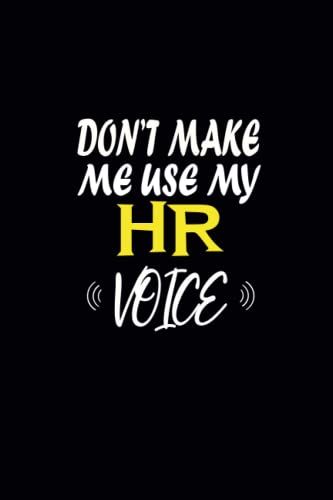 Don't Make Me Use My Human Resources Voice: Gag Gift For Human Resources Employee, Blank Lined Notebook - Journal - Paperback, Funny Gag Gift For Men - Women - Coworkers - Colleagues.
