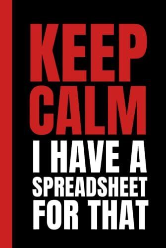 Keep Calm I Have A Spreadsheet For That: Simple Black & Red Blank Lined Notebook With Funny Sarcastic Saying On The Cover | Great Gag Gift For Friends And Coworkers