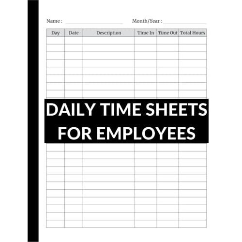 Daily Time Sheets For Employees: Daily Employee Time Sheet Journal |Timesheets Forms | Employee Time Log | ( 8.5x11 ) 110 Pages.