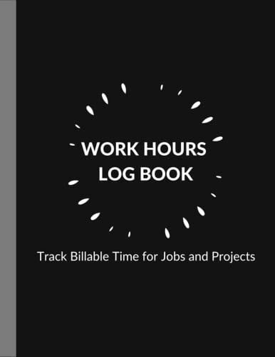 Work Hours Logbook Track Billable Time For Jobs And Projects: Daily Employee Time Sheet Journal |Timesheets Forms | Employee Time Log | ( 8.5x11 ) 110 Pages.