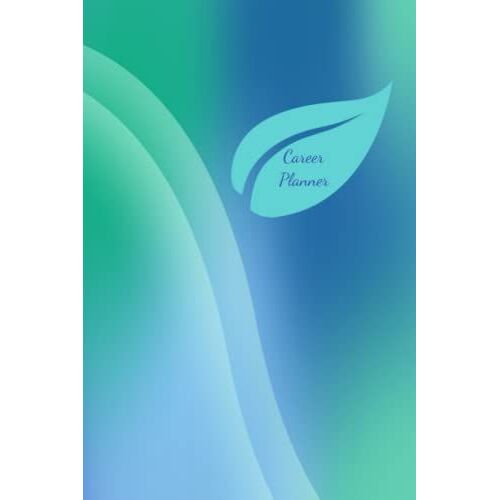 Career Planner - Organise Your Career Goals - Beautiful Front And Back Cover - Follow Your Passion - Follow Your Tao - 60 Pages Of 6x9 Inches: Turn Your Passion Into Your Career