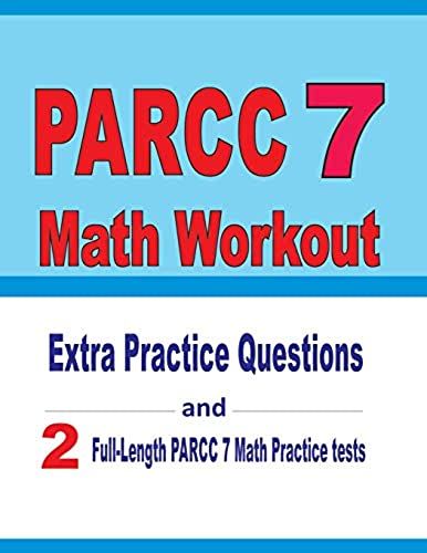 Parcc 7 Math Workout: Extra Practice Questions And Two Full-Length Practice Parcc 7 Math Tests