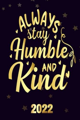 Always Stay Humble And Kind 2022: Inspriational 2022 Planner Monthly Weekly 2 Years Calendar With Vision Boards, To Do Lists, Notes
