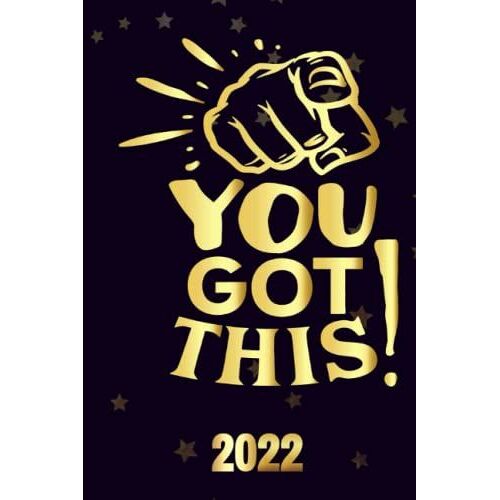 You Got This 2022: Motivational 2022-2023 Monthly Planner Daily Weekly And Monthly With 24 Months Calendar, Vision Boards, To Do Lists, Notes