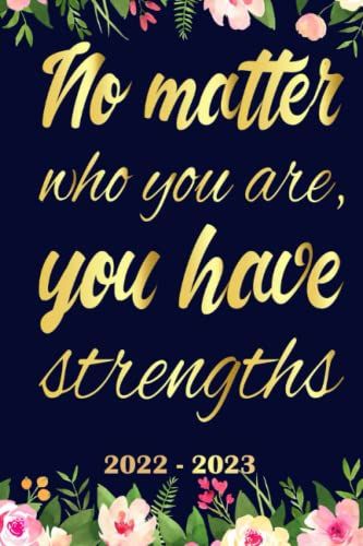 No Matter Who You Are, You Have Strengths Planner 2022 2023: Daily Weekly And Monthly With 24 Months Calendar, Vision Boards, To Do Lists, Notes