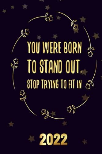 You Were Born To Stand Out, Stop Trying To Fit In 2022: Inspriational 2022 Planner Monthly Weekly 2 Years Calendar With Vision Boards, To Do Lists, Notes