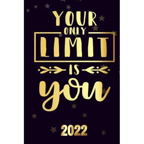 Your Only Limit Is You 2022: Inspriational 2022 Planner Monthly Weekly 2 Years Calendar With Vision Boards, To Do Lists, Notes