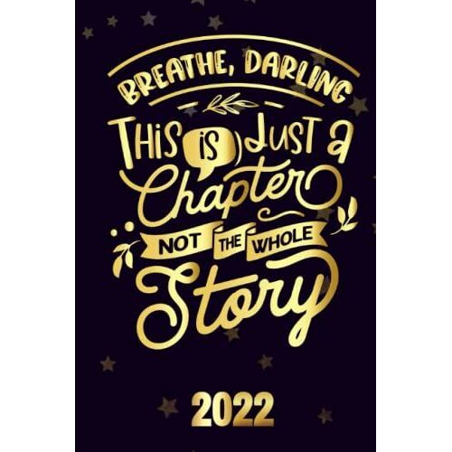 Breathe Darling, This Is Just A Chapter 2022: Motivational 2022-2023 Monthly Planner Daily Weekly And Monthly With 24 Months Calendar, Vision Boards, To Do Lists, Notes