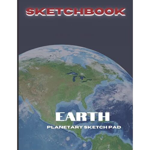 Sketchbook: Science Fiction Sketch Book For Drawing, Writing, Painting, Sketching Or Doodling, 120 Pages (Vol. 3 Earth)