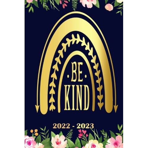 Be Kind Planner 2022 2023: Daily Weekly And Monthly With 24 Months Calendar, Vision Boards, To Do Lists, Notes