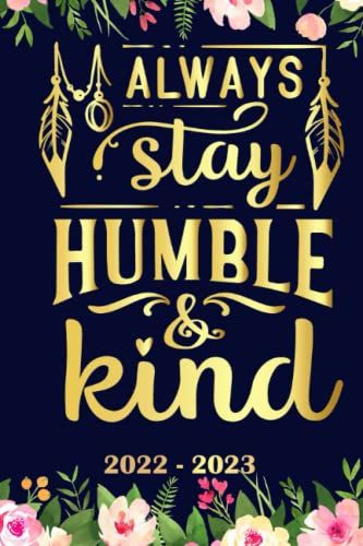 Always Stay Humble Planner 2022 2023: Daily Weekly And Monthly With 24 Months Calendar, Vision Boards, To Do Lists, Notes