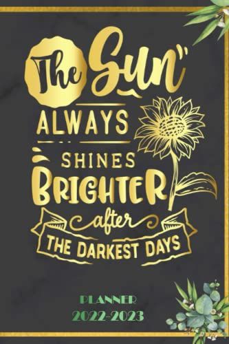 The Sun Always Shines Brighter After The Darkest Days: 2022 Planner Monthly Weekly 2 Years Calendar With Vision Boards, To Do Lists, Notes