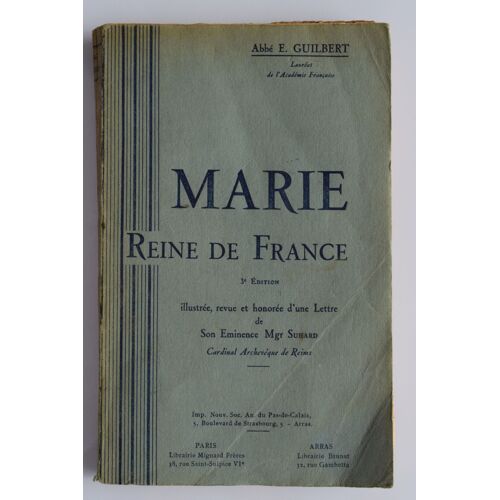 Marie Reine De France Etude Historique - 3e Édition Illustrée, Revue Et Honorée D'une Lettre De Son Eminence Mgr Suhard, Cardinal Archevêque De Reims - 1638-1938 3ème Centenaire Du Voeu De Louis Xiii