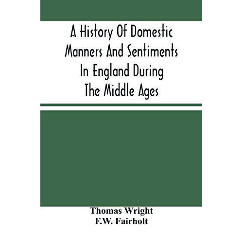 A History Of Domestic Manners And Sentiments In England During The Middle Ages
